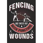 Fencing Like Chess But With Puncture Wounds: Fencing Journal, Fencing Training Book, Fence Tournament Log, Fencer Gift Notebook for Scores, Dates and