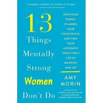 13 Things Mentally Strong Women Don’t Do: Own Your Power, Channel Your Confidence, and Find Your Authentic Voice for a Life of Meaning and Joy