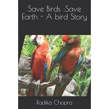 Save Birds: Save Earth - A bird Story
