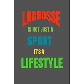 Lacrosse Is Not Just A Sport It’’s A Lifesytle: Lined Notebook / Journal Gift