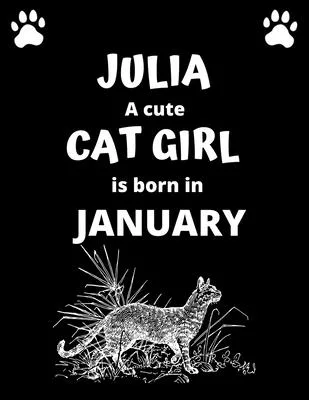 JULIA a cute cat girl is born in January: 100 pages, 8.5 x 11, White paper, Sketch, Doodle and Draw. Inspirational Motivational Birthday Gift Idea.