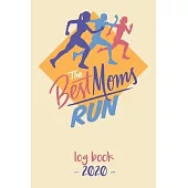 The Best Moms Run Log Book 2020: Log book for keeping track of your runs in 2020 and beyond. Day by day record calendar for monthly and yearly workout