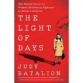 The Light of Days: The Untold Story of Women Resistance Fighters in Hitler’s Ghettos