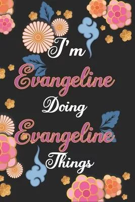 I’’m Evangeline Doing Evangeline Things Notebook Birthday Gift: Personalized Name Journal Writing Notebook For Girls and Women, 100 Pages, 6x9, Soft Co