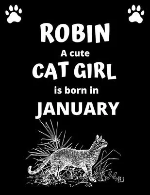 ROBIN a cute cat girl is born in January: 100 pages, 8.5 x 11, White paper, Sketch, Doodle and Draw. Inspirational Motivational Birthday Gift Idea.
