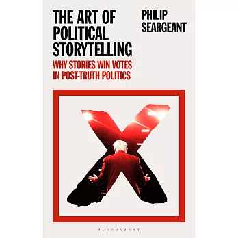 The Art of Political Storytelling: Why Stories Win Votes in Post-Truth Politics