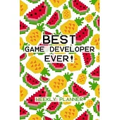 Best Game Developer Ever! Weekly Planner: Game Designer and Dev Planner & Undated Diary With Fun Fruity Pixel Design - Game Programmer Gift Idea for M