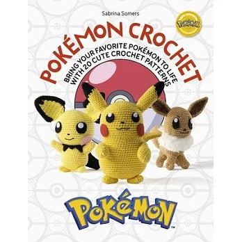 Pokémon Crochet: Bring Your Favourite Pokémon to Life with 20 Easy Crochet Patterns