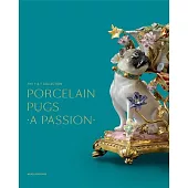 Porcelain Pugs: A Passion: The T. & T. Collection