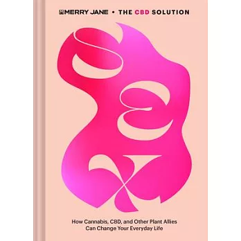 Merry Jane’’s the CBD Solution: Sex: How Cannabis, Cbd, and Other Plant Allies Can Improve Your Everyday Life
