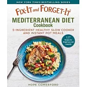 Fix-It and Forget-It Mediterranean Diet Cookbook: 5-Ingredient Healthy Slow Cooker and Instant Pot Meals
