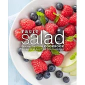 Fruit Salad Cookbook: Delicious Fruit Salad Recipes in an Easy Fruit Salad Cookbook (2nd Edition)
