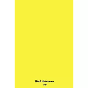 Yellow Vehicle Maintenance Log: Repairs And Maintenance Record Book for Cars, Trucks, Motorcycles and Other Vehicles, (6*9) inch 120 pages, Auto Log B