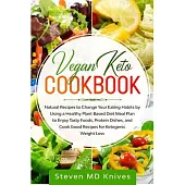 Vegan Keto Cookbook: Natural Recipes to Change Your Eating Habits by Using a Healthy Plant Based Diet Meal Plan to Enjoy Tasty Foods, Prote