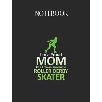 Notebook: Womens Im A Proud Mom Of A Freakin Roller Derby Skater Lovely Composition Notes Notebook for Work Marble Size College