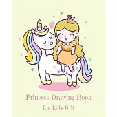 Princess Drawing Book for Kids 6-8: Fantasy Princess and Unicorn Blank Drawing Book for Kids Ages 6-8: A Fun Kid Workbook For Creativity, Coloring and
