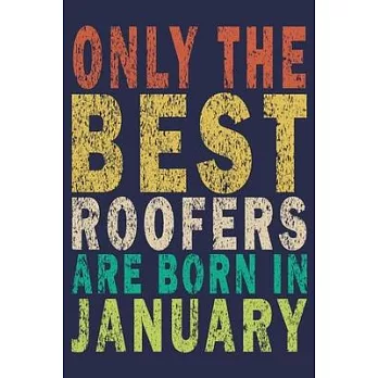 Only The Best Roofers Are Born In January: Funny Vintage Roofer Gifts Journal