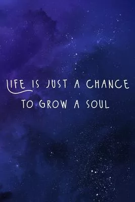 Life Is Just A Chance To Grow a Soul: Lined Notebook / Journal Gift, Modern Cover Design, 120 Pages - Large ( 6 x 9 inches ), Soft Cover, Matte Finish