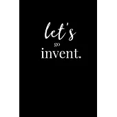 Let’’s go invent.: Dot Grid Journal - Notebook - Planner 6x9 Inspirational and Motivational