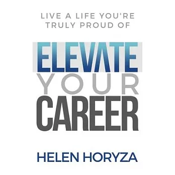 Elevate Your Career: Live A Life You’’re Truly Proud Of