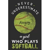 Never Underestimate a Girl Who Plays Softball Avery: Personalized Softball Avery Lined Notebook, journal gift for Girls and Women:110 Pages, 6x9, Soft