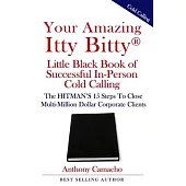 Your Amazing Itty Bitty(R) Little Black Book of Successful In-Person Cold Calling: The HITMAN’’S 15 Steps To Close Multi-Million Dollar Corporate Clien