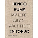 Kengo Kuma: My Life as an Architect in 25 Buildings