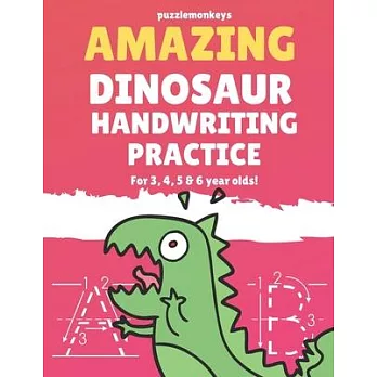 Amazing Dinosaur Handwriting Practice for 3, 4, 5 & 6 year olds!: Colouring Pages - Over 100 Pages - Letter Tracing