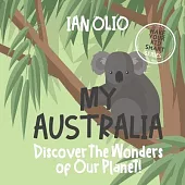 My Australia: Discover the Wonders of Our Planet!: Book for kids ages 3-8. Make your kid smart series.