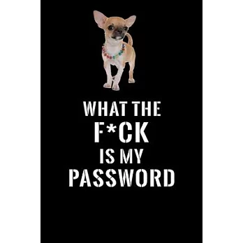 What The F*CK Is My Password, Short Haired Chihuahua: Password Book Log & Internet Password Organizer, Alphabetical Password Book, password book Short