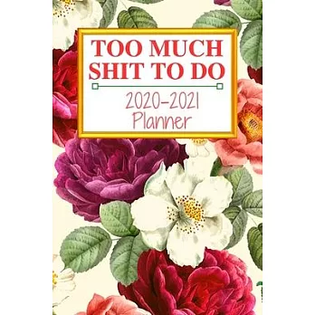 Too Much Shit To Do: Weekly & Monthly Planner 2020-2021; funny planner 2020; Organizers For Women; men; calendars