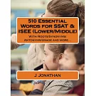 510 Essential Words for SSAT & ISEE (Lower/Middle): With Roots/Synonyms/Antonyms/Usage and more...
