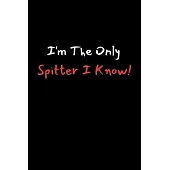 I’’m The Only Spitter I Know!: Lined Notebook Journal For Battle Rappers. Perfect To Write Down Your Best Bars, Hooks, and Songs.
