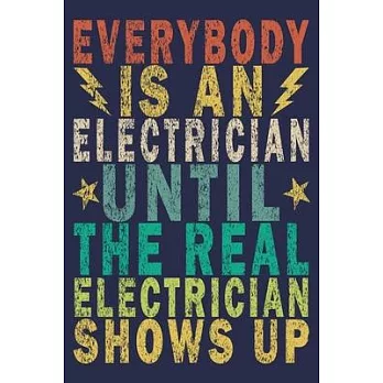 Everybody Is An Electrician Until The Real Electrician Shows Up: Funny Vintage Electrician Gifts Journal