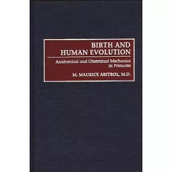 Birth and Human Evolution: Anatomical and Obstetrical Mechanics in Primates