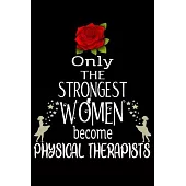 Only The Strongest Women become Physicaltherapists: Appreciation Notebook/Journal Homebook For your favorite Physical therapist - 6