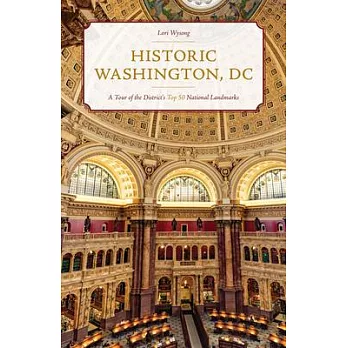 Historic Washington, DC: A Tour of the District’’s Top 50 National Landmarks