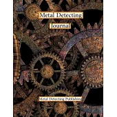 Metal Detecting Journal: Keep Track of Your Metal Detecting Adventures & Develop your Skills/Gift For Metal Detector and Coin Tracer.