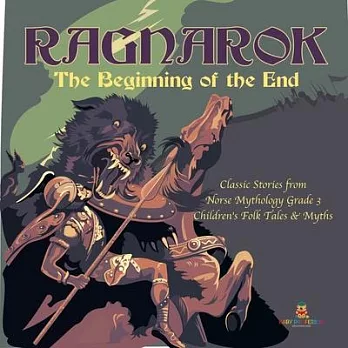 Ragnarok: The Beginning of the End - Classic Stories from Norse Mythology Grade 3 - Children’’s Folk Tales & Myths