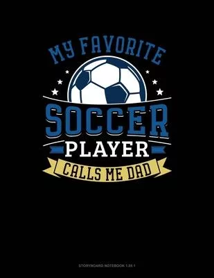 My Favorite Soccer Player Calls Me Dad: Storyboard Notebook 1.85:1