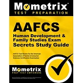 Aafcs Human Development & Family Studies Exam Secrets Study Guide: Aafcs Test Review for the American Association of Family & Consumer Sciences Certif