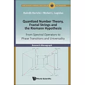 Quantized Number Theory, Fractal Strings and the Riemann Hypothesis: From Spectral Operators to Phase Transitions and Universality