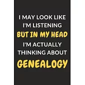 I May Look Like I’’m Listening But In My Head I’’m Actually Thinking About Genealogy: Genealogy Journal Notebook to Write Down Things, Take Notes, Recor