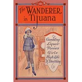 The Wanderer in Tijuana: Gambling, Liquor, Ponies, Girls, High Life, ’’n Everything