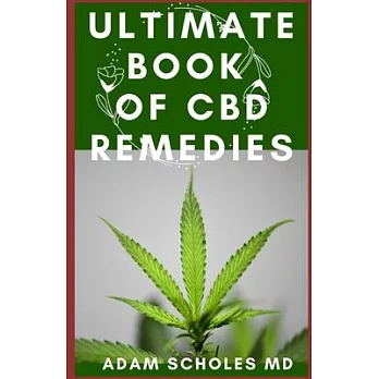 Ultimate Book of CBD Remedies: All You Need To Know About CBD REMEDIES and How CBD is Changing the World