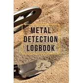 Metal Detection Logbook: Metal Detection Logbook, Dirt Fishing Logbook, Gift for Metal Detectorist and Coin Whisperer - 120 Pages