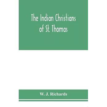 The Indian Christians of St. Thomas: otherwise called the Syrian Christians of Malabar: a sketch of their history and an account of their present cond