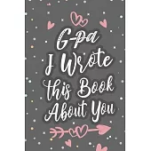 G-pa I Wrote This Book About You: Fill In The Blank Book For What You Love About Grandpa Grandpa’’s Birthday, Father’’s Day Grandparent’’s Gift
