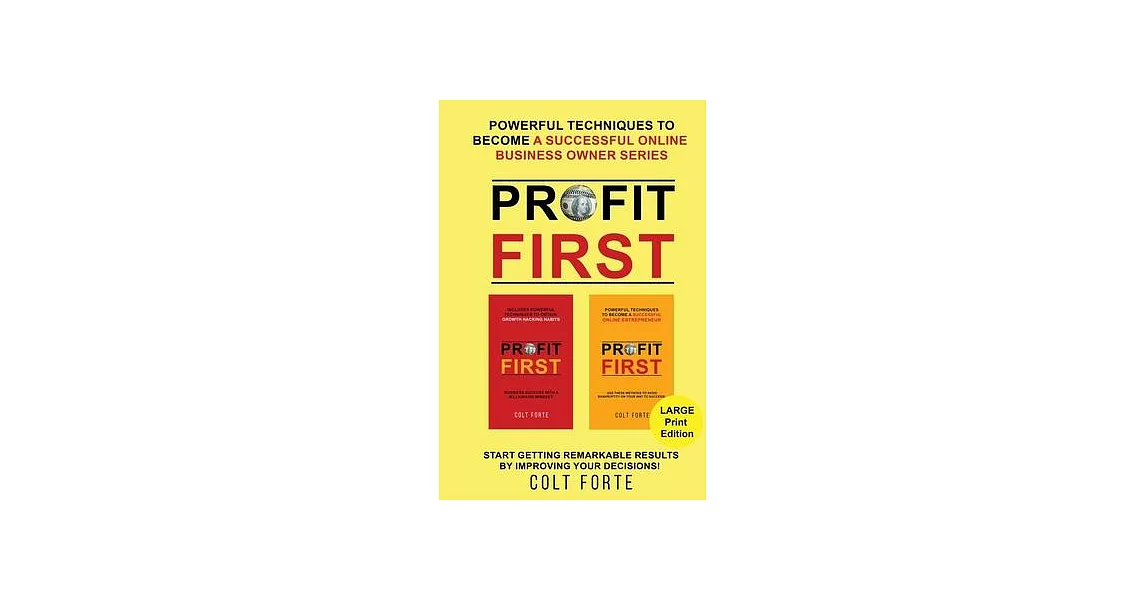 Profit First: Powerful Techniques to Become a Successful Online Business Owner Series: Start Getting Remarkable Results by Improving | 拾書所