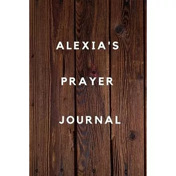 Alexia’’s Prayer Journal: Prayer Journal Planner Goal Journal Gift for Alexia / Notebook / Diary / Unique Greeting Card Alternative